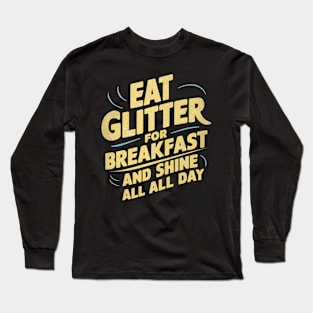 Eat Glitter for Breakfast and Shine All Day Long Sleeve T-Shirt